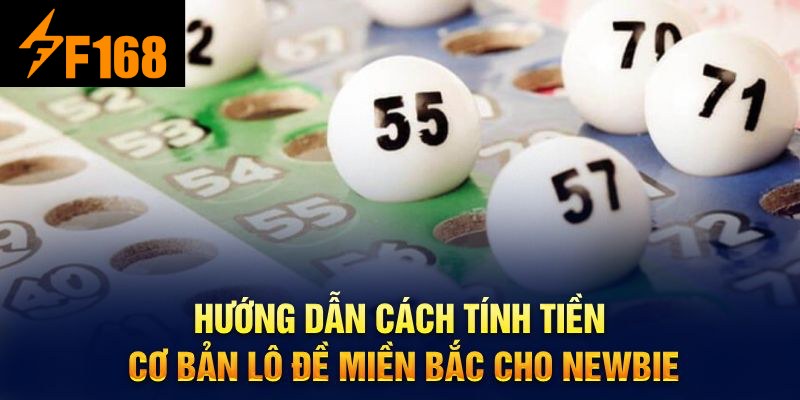 Hướng dẫn tính tiền nhanh lô đề miền Bắc cho bạn